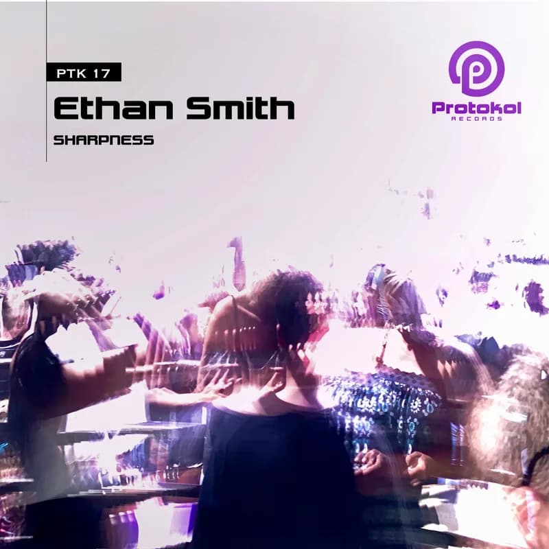 Pochette de Sharpness — Ethan Smith — Protokol Records